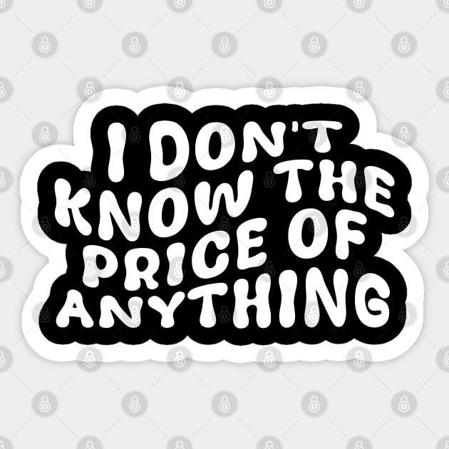 I Don't Know The Price Of Anything Funny Quote Sticker by deafcrafts